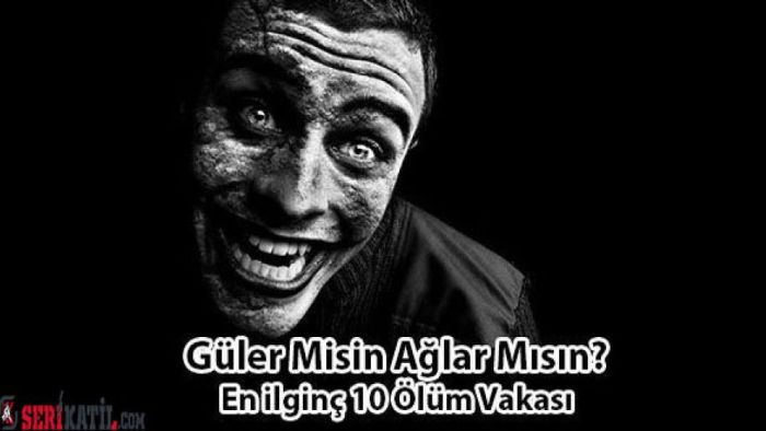 Güler Misin Ağlar Mısın? En ilginç 10 Ölüm Vakası
